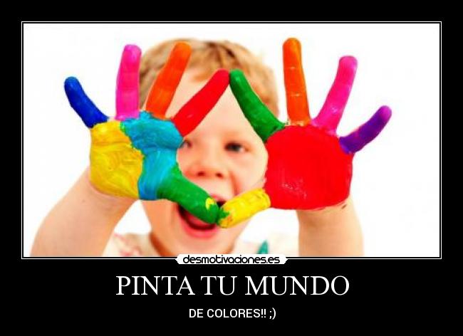 PINTA TU MUNDO - DE COLORES!! ;)