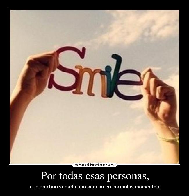 Por todas esas personas, -