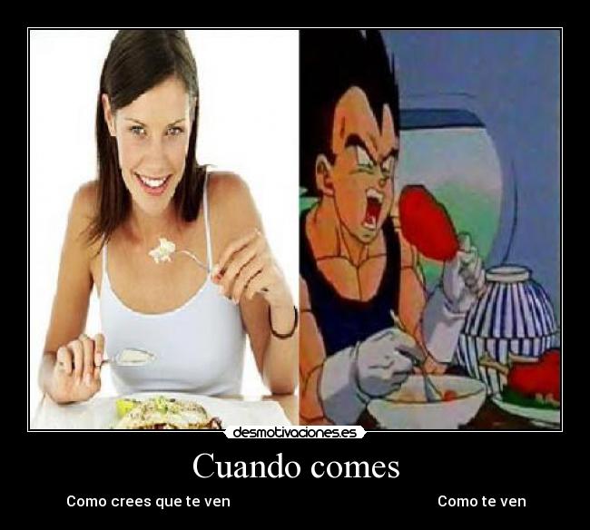 carteles vegeta comer chica comer como ven como ves overabsol410 desmotivaciones