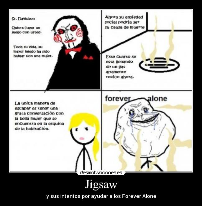 Jigsaw - y sus intentos por ayudar a los Forever Alone