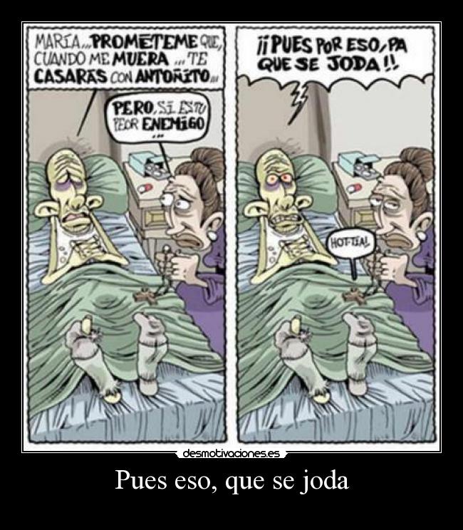 Pues eso, que se joda -