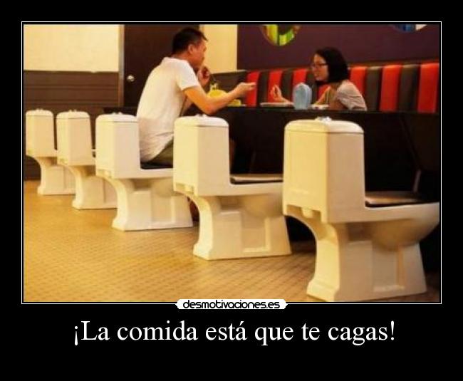 ¡La comida está que te cagas! -