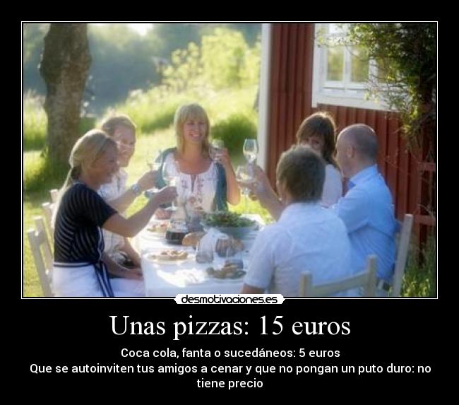 Unas pizzas: 15 euros - 