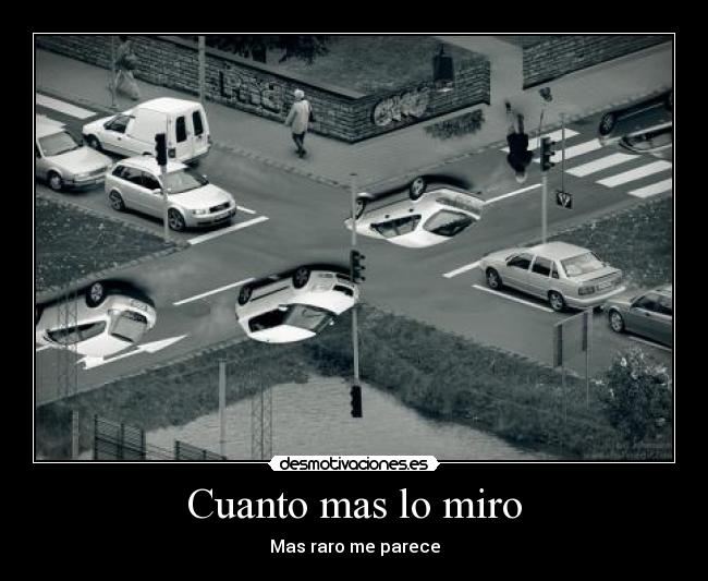 Cuanto mas lo miro - Mas raro me parece