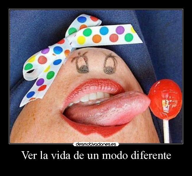 Ver la vida de un modo diferente - 