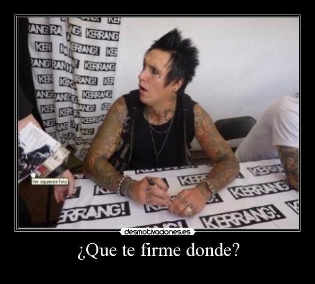 ¿Que te firme donde? -