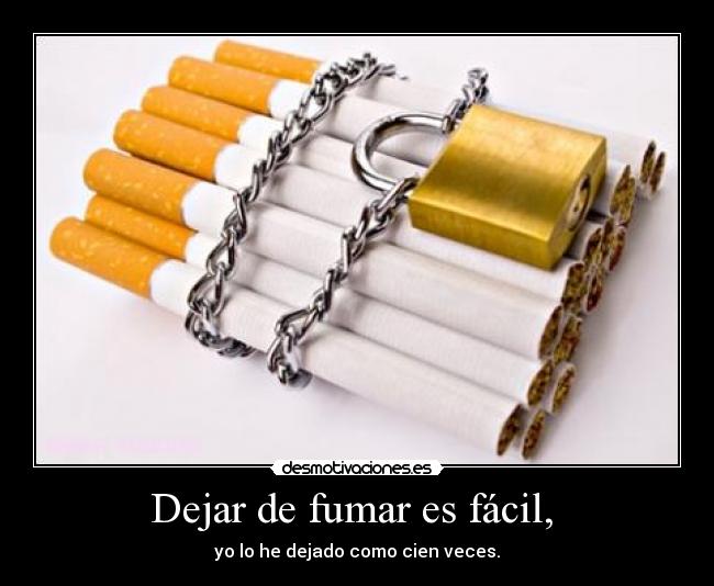 Dejar de fumar es fácil, -