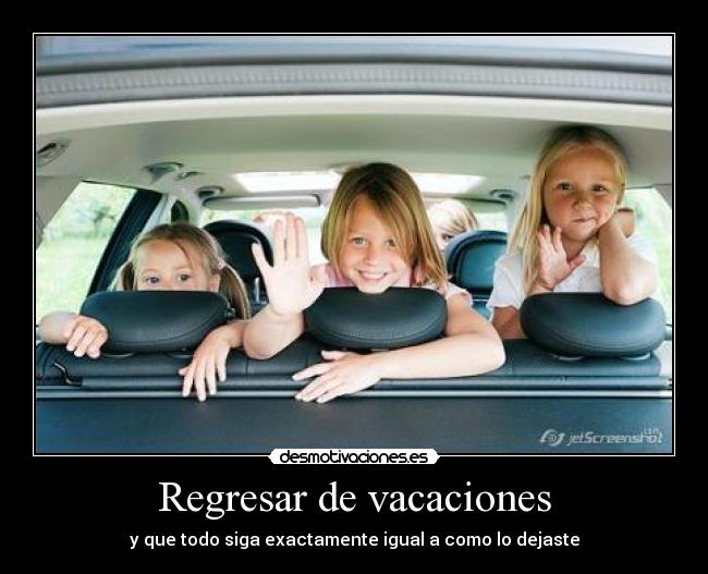 Regresar de vacaciones - y que todo siga exactamente igual a como lo dejaste