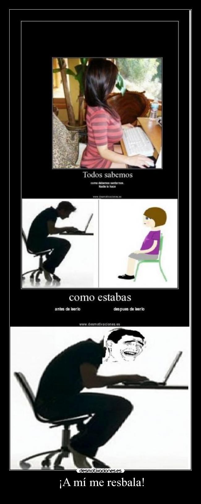 ¡A mí me resbala! -