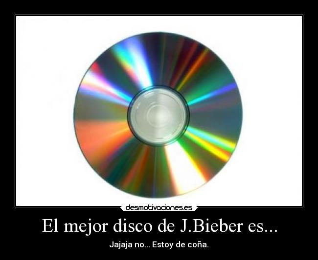 El mejor disco de J.Bieber es... - Jajaja no... Estoy de coña.