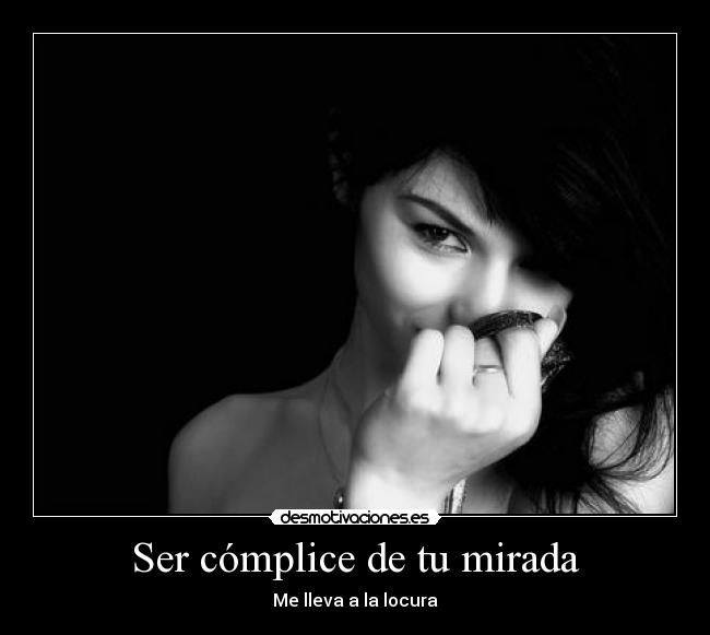 Ser cómplice de tu mirada - 