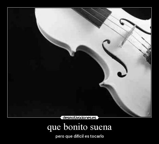 que bonito suena - pero que difícil es tocarlo