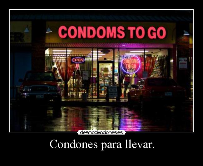 Condones para llevar. -