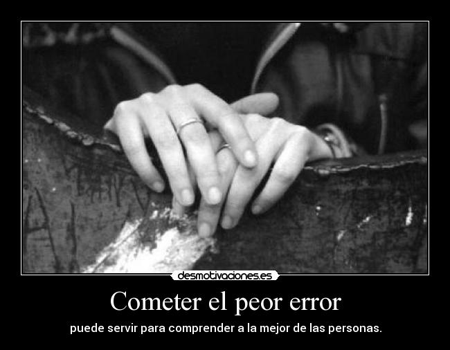 Cometer el peor error -