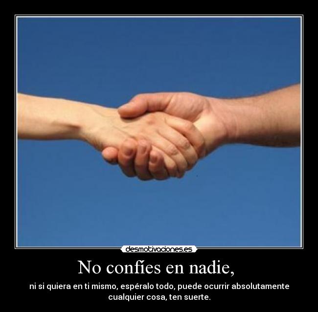 No confíes en nadie, -