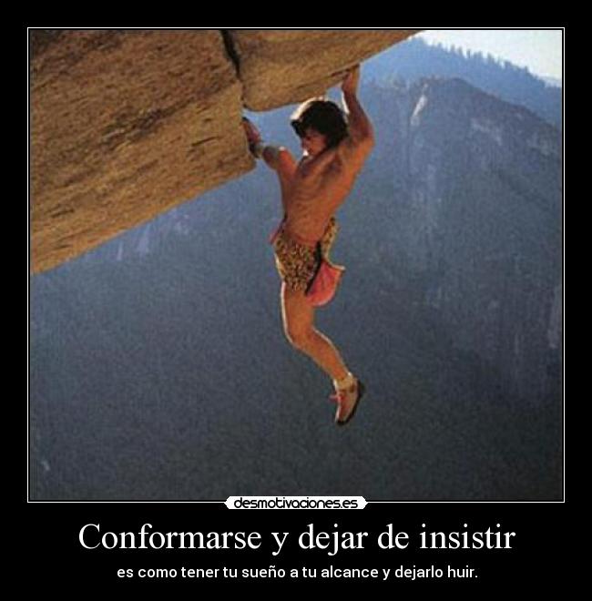 Conformarse y dejar de insistir -