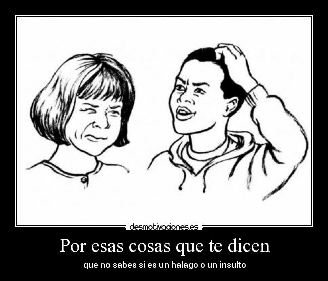 Por esas cosas que te dicen -