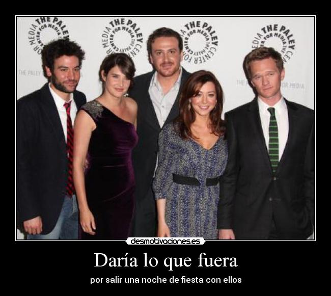 Daría lo que fuera - por salir una noche de fiesta con ellos