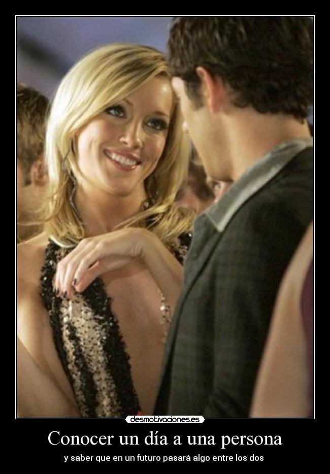 Conocer un día a una persona - y saber que en un futuro pasará algo entre los dos
