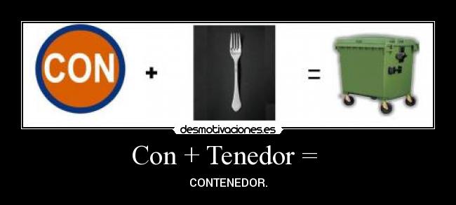 Con + Tenedor = - CONTENEDOR.