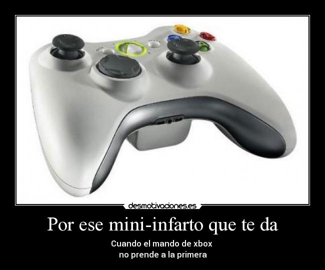 Por ese mini-infarto que te da - Cuando el mando de xbox
no prende a la primera