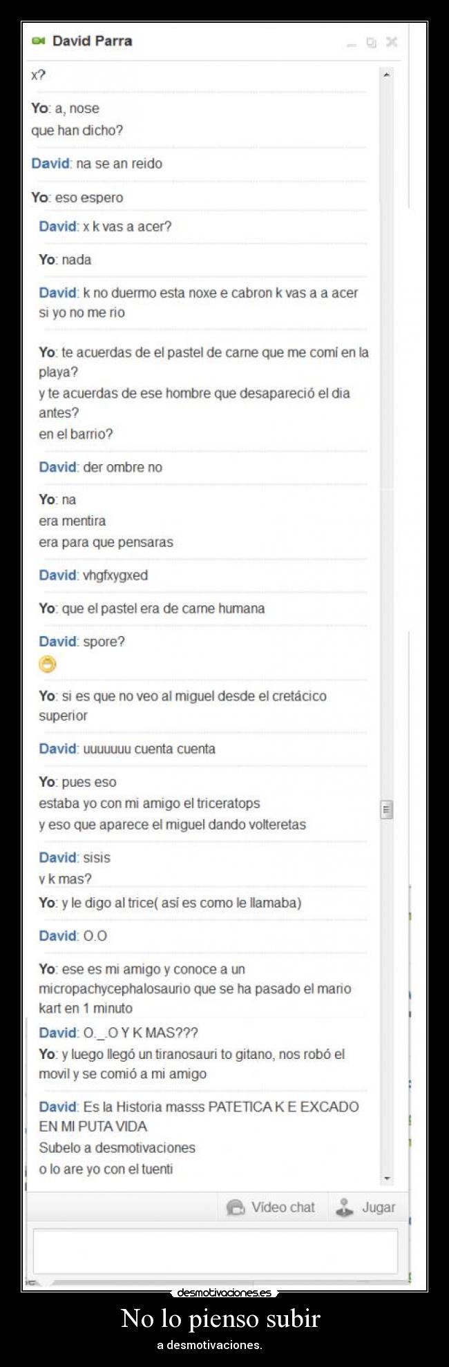 No lo pienso subir -