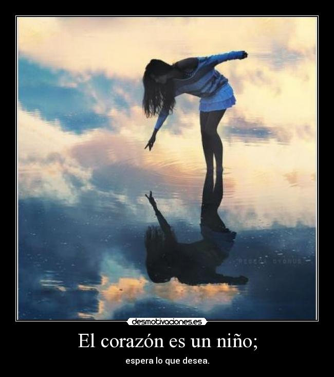 El corazón es un niño; -
