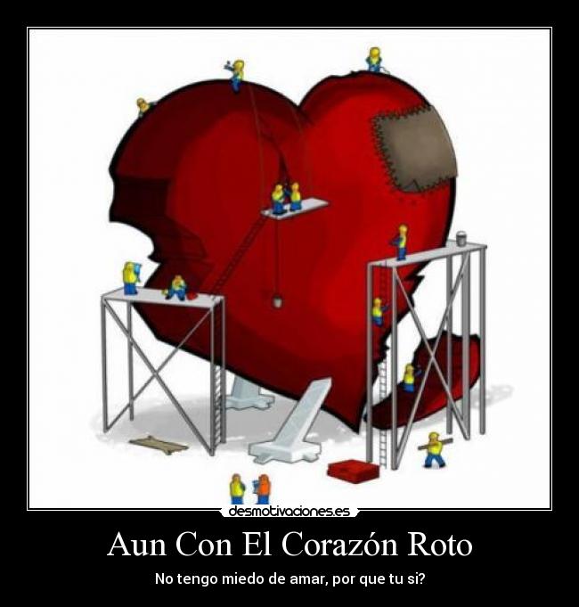 Aun Con El Corazón Roto - No tengo miedo de amar, por que tu si?