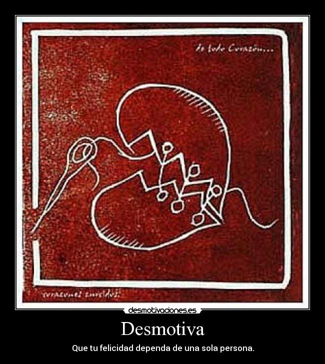 Desmotiva - Que tu felicidad dependa de una sola persona.
