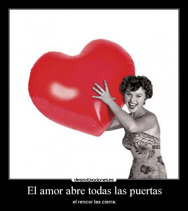 El amor abre todas las puertas - el rencor las cierra.