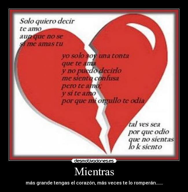 Mientras - más grande tengas el corazón, más veces te lo romperán......