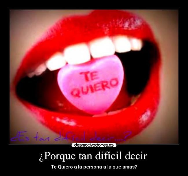¿Porque tan difícil decir - Te Quiero a la persona a la que amas?