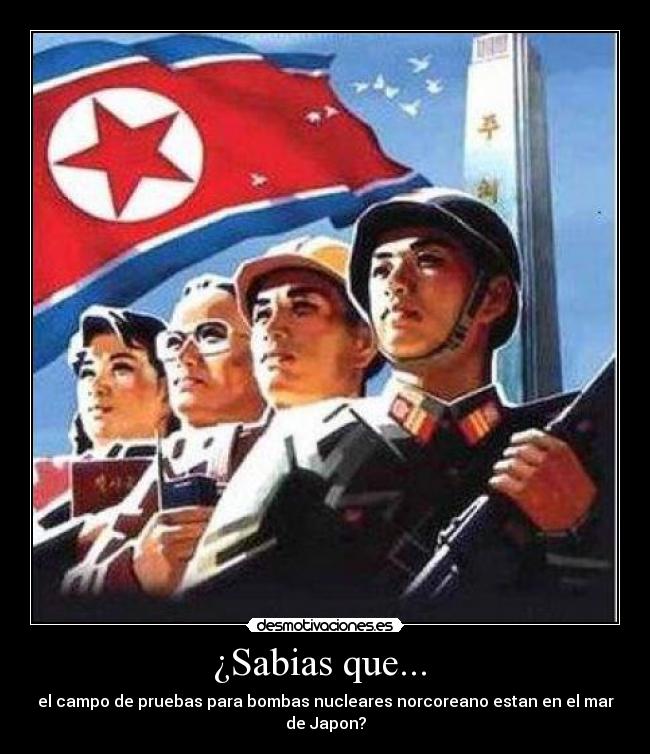¿Sabias que... - el campo de pruebas para bombas nucleares norcoreano estan en el mar de Japon?