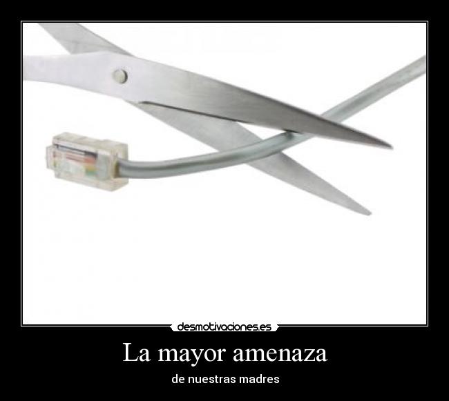 La mayor amenaza - de nuestras madres