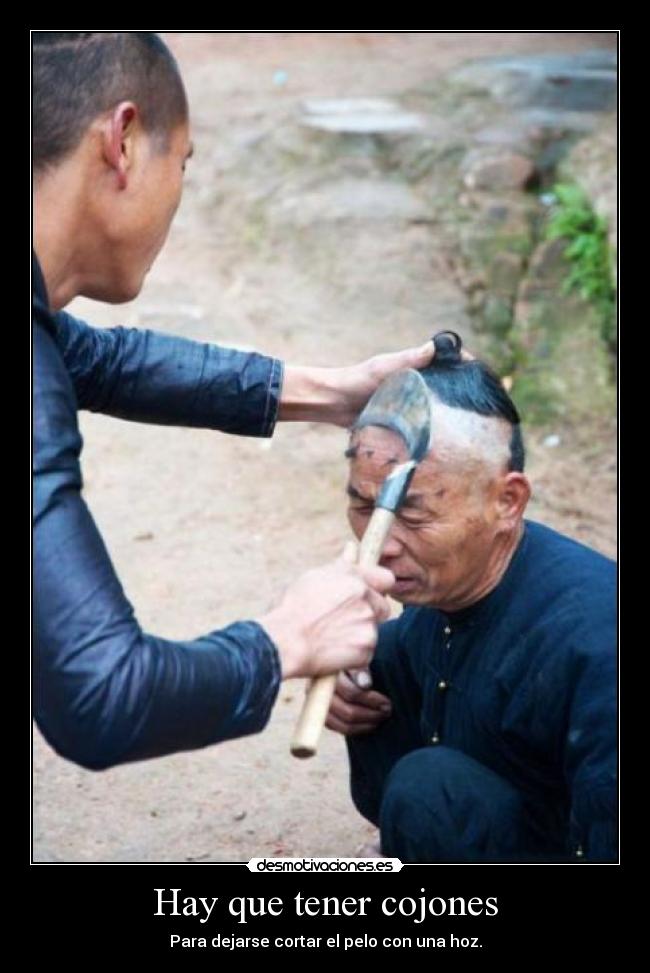 Hay que tener cojones - Para dejarse cortar el pelo con una hoz.