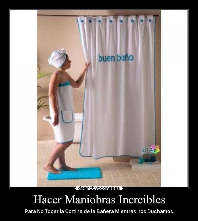 Hacer Maniobras Increibles - Para No Tocar la Cortina de la Bañera Mientras nos Duchamos.