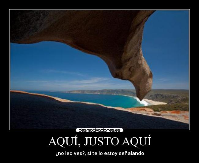 AQUÍ, JUSTO AQUÍ -