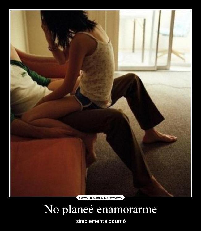No planeé enamorarme - 
