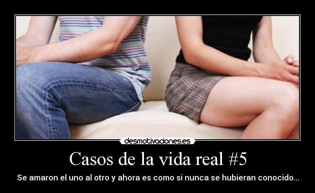 Casos de la vida real #5 - Se amaron el uno al otro y ahora es como si nunca se hubieran conocido...