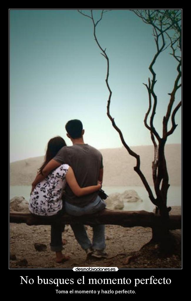 No busques el momento perfecto - 