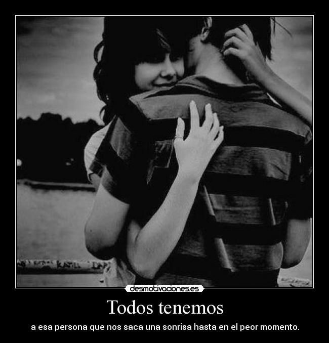 Todos tenemos - a esa persona que nos saca una sonrisa hasta en el peor momento.