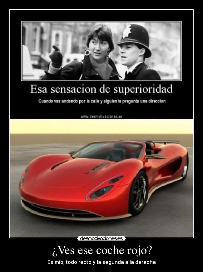 ¿Ves ese coche rojo? - Es mío, todo recto y la segunda a la derecha