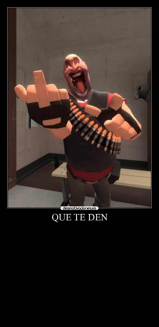 QUE TE DEN - 