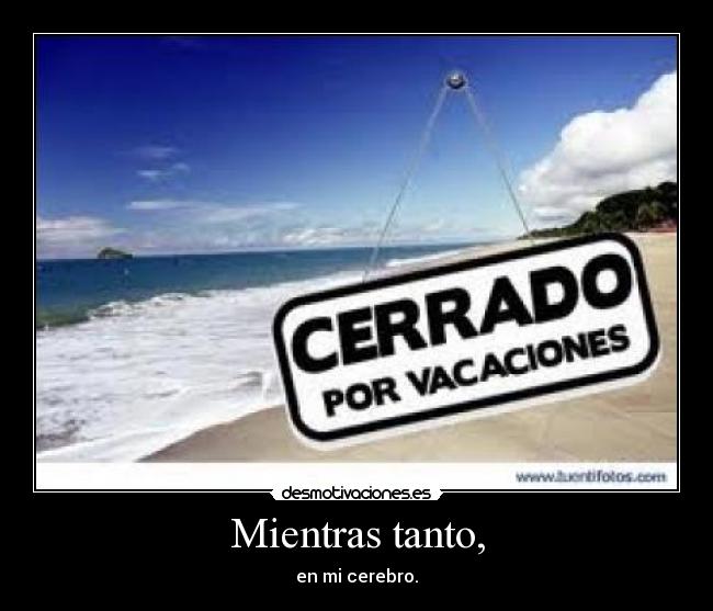 Mientras tanto, - en mi cerebro.