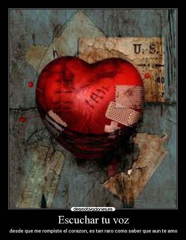 Escuchar tu voz - desde que me rompiste el corazon, es tan raro como saber que aun te amo