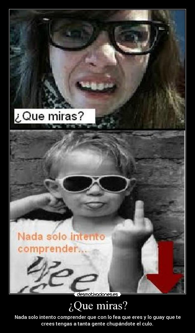 ¿Que miras? -
