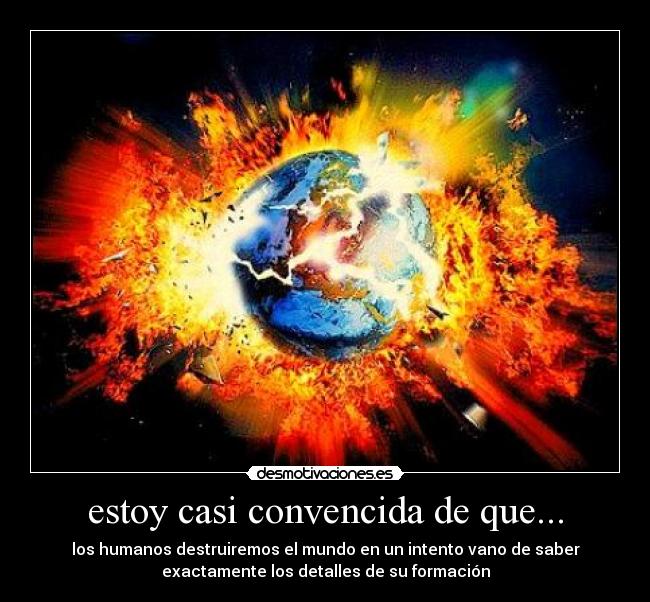 estoy casi convencida de que... -