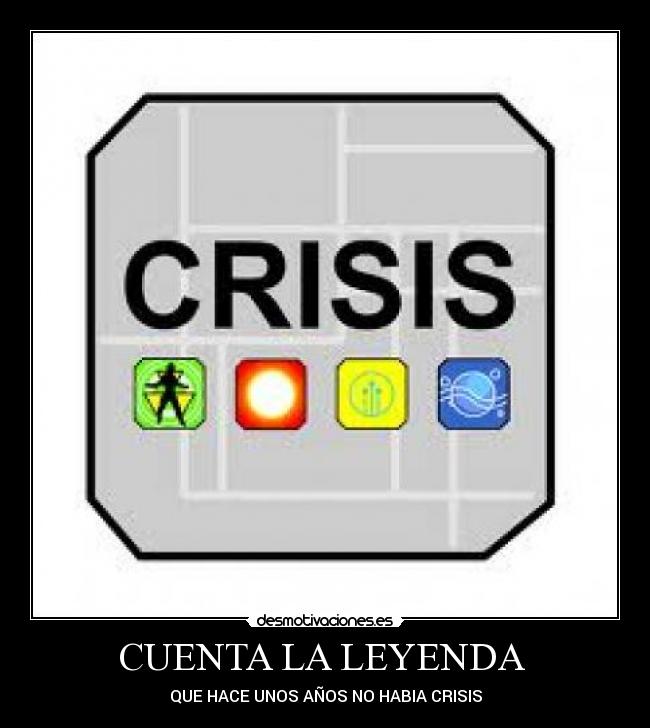 CUENTA LA LEYENDA - QUE HACE UNOS AÑOS NO HABIA CRISIS