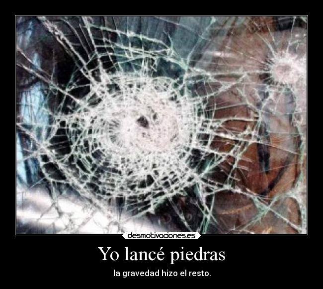 Yo lancé piedras - la gravedad hizo el resto.