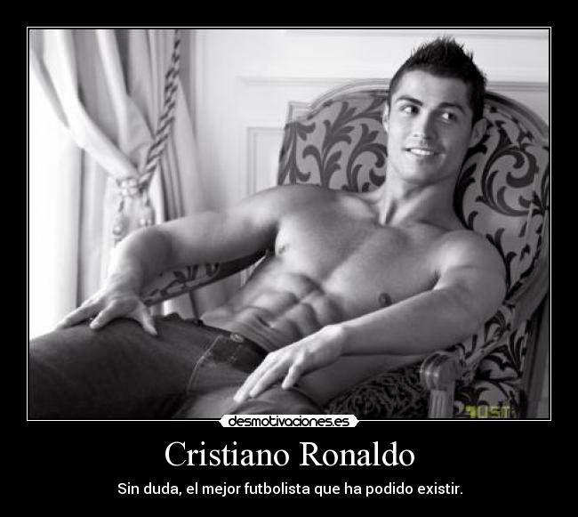 Cristiano Ronaldo - Sin duda, el mejor futbolista que ha podido existir.
